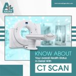 Know About Your overall Health Status In Detail With CT Scan 