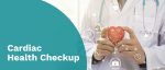 KNOW ABOUT CARDIAC HEALTH CHECKUP, AND WHY IS IT IMPORTANT?